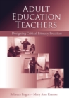 Adult Education Teachers : Designing Critical Literacy Practices - eBook