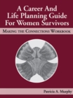 A Career and Life Planning Guide for Women Survivors : MAKING THE CONNECTIONS WORKBOOK - eBook