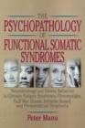 The Psychopathology of Functional Somatic Syndromes : Neurobiology and Illness Behavior in Chronic Fatigue Syndrome, Fibromyalgia, Gulf War Illness, Irrit - eBook