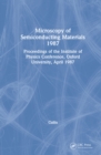 Microscopy of Semiconducting Materials 1987, Proceedings of the Institute of Physics Conference, Oxford University, April 1987 - eBook