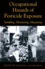 Occupational Hazards Of Pesticide Exposure : Sampling, Monitoring, Measuring - eBook