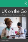UX on the Go : A Flexible Guide to User Experience Design - eBook