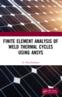 Finite Element Analysis of Weld Thermal Cycles Using ANSYS - eBook