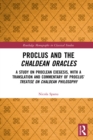Proclus and the Chaldean Oracles : A Study on Proclean Exegesis, with a Translation and Commentary of Proclus' Treatise On Chaldean Philosophy - eBook