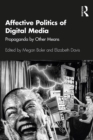 Affective Politics of Digital Media : Propaganda by Other Means - eBook