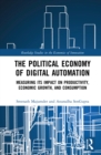 The Political Economy of Digital Automation : Measuring its Impact on Productivity, Economic Growth, and Consumption - eBook