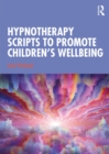 Hypnotherapy Scripts to Promote Children's Wellbeing - eBook
