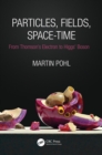 Particles, Fields, Space-Time : From Thomson's Electron to Higgs' Boson - eBook