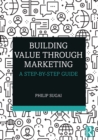 Building Value through Marketing : A Step-by-Step Guide - eBook