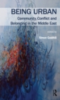 Being Urban : Community, Conflict and Belonging in the Middle East - eBook