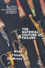The Material Culture of Failure : When Things Do Wrong - eBook