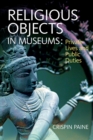 Religious Objects in Museums : Private Lives and Public Duties - eBook