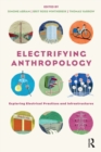 Electrifying Anthropology : Exploring Electrical Practices and Infrastructures - eBook