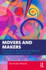 Movers and Makers : Uncertainty, Resilience and Migrant Creativity in Worlds of Flux - eBook