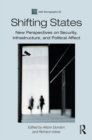 Shifting States : New Perspectives on Security, Infrastructure, and Political Affect - eBook