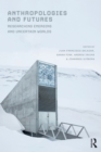 Anthropologies and Futures : Researching Emerging and Uncertain Worlds - eBook