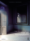 The Business of Fine Art Photography : Art Markets, Galleries, Museums, Grant Writing, Conceiving and Marketing Your Work Globally - eBook