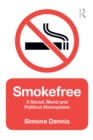Smokefree : A Social, Moral and Political Atmosphere - eBook
