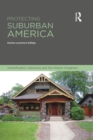 Protecting Suburban America : Gentrification, Advocacy and the Historic Imaginary - eBook