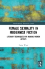 Female Sexuality in Modernist Fiction : Literary Techniques for Making Women Artists - eBook