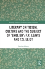 Literary Criticism, Culture and the Subject of 'English': F.R. Leavis and T.S. Eliot - eBook