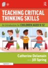 Teaching Critical Thinking Skills : An Introduction for Children Aged 9-12 - eBook