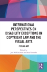 International Perspectives on Disability Exceptions in Copyright Law and the Visual Arts : Feeling Art - eBook