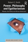 Power, Philosophy and Egalitarianism : Women, the Family and African Americans - eBook