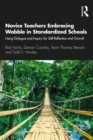 Novice Teachers Embracing Wobble in Standardized Schools : Using Dialogue and Inquiry for Self-Reflection and Growth - eBook