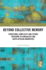 Beyond Collective Memory : Structural Complicity and Future Freedoms in Senegalese and South African Narratives - eBook