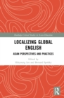 Localizing Global English : Asian Perspectives and Practices - eBook