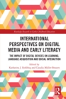 International Perspectives on Digital Media and Early Literacy : The Impact of Digital Devices on Learning, Language Acquisition and Social Interaction - eBook