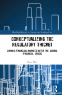 Conceptualizing the Regulatory Thicket : China's Financial Markets after the Global Financial Crisis - eBook
