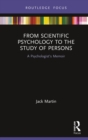 From Scientific Psychology to the Study of Persons : A Psychologist’s Memoir - eBook
