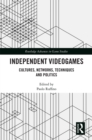 Independent Videogames : Cultures, Networks, Techniques And Politics - eBook