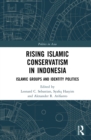 Rising Islamic Conservatism in Indonesia : Islamic Groups and Identity Politics - eBook