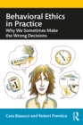 Behavioral Ethics in Practice : Why We Sometimes Make the Wrong Decisions - eBook