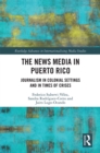 The News Media in Puerto Rico : Journalism in Colonial Settings and in Times of Crises - eBook