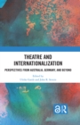 Theatre and Internationalization : Perspectives from Australia, Germany, and Beyond - eBook