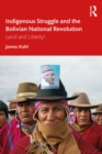 Indigenous Struggle and the Bolivian National Revolution : Land and Liberty! - eBook