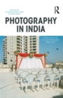 Photography in India : From Archives to Contemporary Practice - eBook