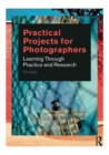 Practical Projects for Photographers : Learning Through Practice and Research - eBook