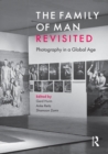 The Family of Man Revisited : Photography in a Global Age - eBook