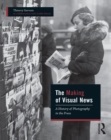 The Making of Visual News : A History of Photography in the Press - eBook
