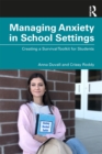 Managing Anxiety in School Settings : Creating a Survival Toolkit for Students - eBook