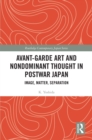 Avant-Garde Art and Non-Dominant Thought in Postwar Japan : Image, Matter, Separation - eBook