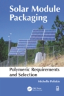 Solar Module Packaging : Polymeric Requirements and Selection - eBook