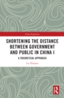 Shortening the Distance between Government and Public in China I : A Theoretical Approach - eBook