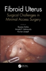 Fibroid Uterus : Surgical Challenges in Minimal Access Surgery - eBook