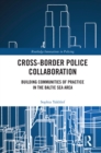 Cross-Border Police Collaboration : Building Communities of Practice in the Baltic Sea Area - eBook